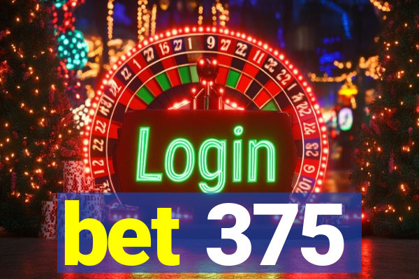 bet 375